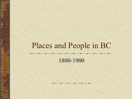 Places and People in BC 1800-1900. Fort Victoria is founded founded by the Hudson's Bay Company on March 14, 1843 With Fraser Valley gold rush in 1858,