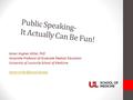 Public Speaking- It Actually Can Be Fun! Karen Hughes Miller, PhD Associate Professor of Graduate Medical Education University of Louisville School of.