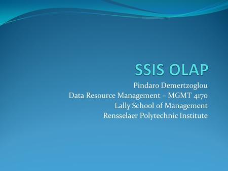 Pindaro Demertzoglou Data Resource Management – MGMT 4170 Lally School of Management Rensselaer Polytechnic Institute.