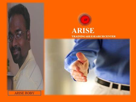 R ARISE TRAINING &R ESEARCH CENTER ARISE ROBY. INTRODUCTION: Though educational institutions offer tremendous contributions in providing quality education.