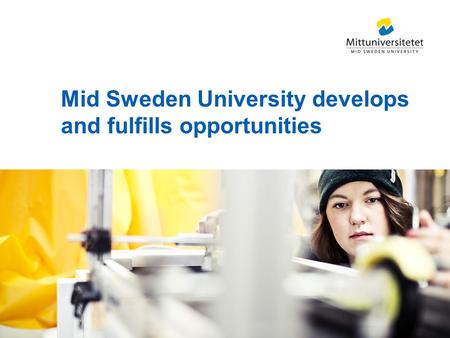 Mid Sweden University develops and fulfills opportunities.