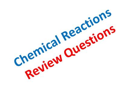 Chemical Reactions Review Questions. Which of the following statements describes a chemical change? A.A gas is given off when a liquid boils B. A solid.