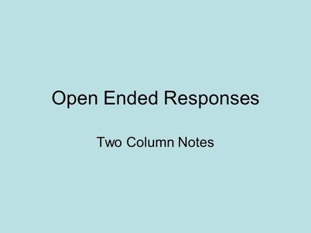 Open Ended Responses Two Column Notes. What are Open Ended Responses (OER)? 3 Questions to answer based on reading 2 stories: –Fiction Question –Non-Fiction.