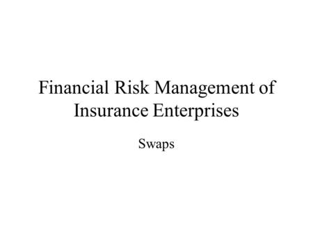 Financial Risk Management of Insurance Enterprises Swaps.