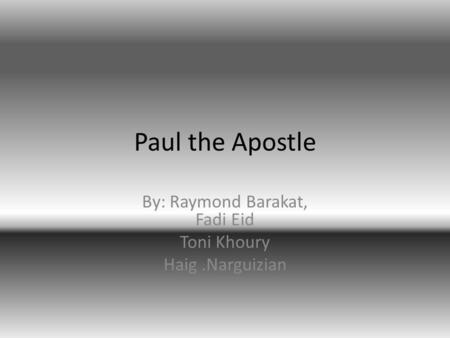 Paul the Apostle By: Raymond Barakat, Fadi Eid Toni Khoury Haig.Narguizian.