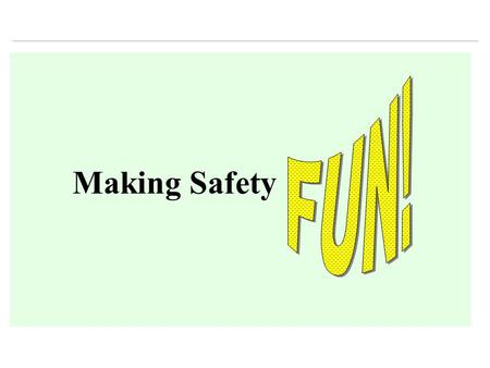 Making Safety. -To involve more people in safety. -To try and make the subject of safety more fun. -To produce a quiz that will hopefully make the individual.