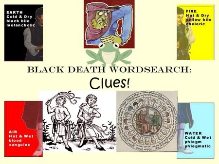 Black Death Wordsearch : Clues! By the end of the lesson we should know… What people thought caused the Black Death in Medieval Europe. By the end of.