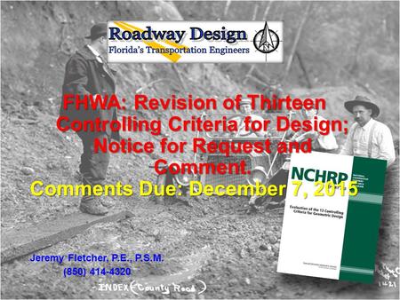 FHWA: Revision of Thirteen Controlling Criteria for Design; Notice for Request and Comment. Comments Due: December 7, 2015 Jeremy Fletcher, P.E., P.S.M.