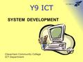 Y9 ICT Claverham Community College ICT Department SYSTEM DEVELOPMENT.