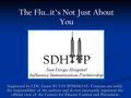 The Flu…it’s Not Just About You Supported by CDC Grant #1 U01 IP000063-01. Contents are solely the responsibility of the authors and do not necessarily.