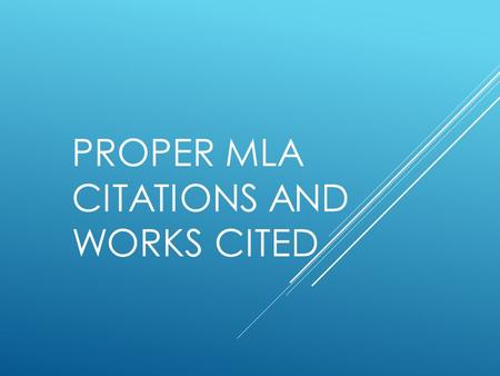 PROPER MLA CITATIONS AND WORKS CITED. INTRO  Using quotes in an essay or research project is important when making a point or supporting evidence. 