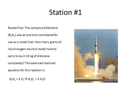 Station #1 Rocket Fuel: The compound diborane (B 2 H 6 ) was at one time considered for use as a rocket fuel. How many grams of liquid oxygen would a rocket.