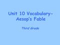 Unit 10 Vocabulary- Aesop’s Fable Third Grade. passage a short piece of book or song When we see a passage, we automatically know that we need to use.