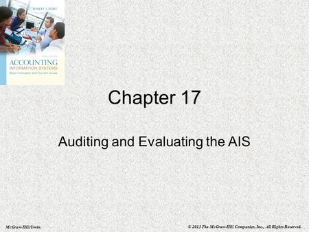 McGraw-Hill/Irwin © 2013 The McGraw-Hill Companies, Inc., All Rights Reserved. Chapter 17 Auditing and Evaluating the AIS.