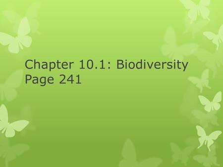 Chapter 10.1: Biodiversity Page 241. 1. A World Rich in Biodiversity  Biodiversity – short for biological diversity, refers to the # of different species.