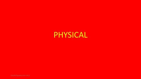 PHYSICAL EazyMcSqueezy.com v16.1. What do I mean by physical? Doing something other than sitting & sleeping. Doing something that moves parts of your.