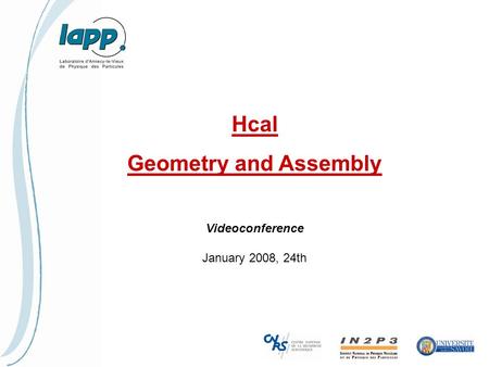 Hcal Geometry and Assembly Videoconference January 2008, 24th.