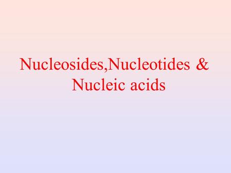 Nucleosides,Nucleotides & Nucleic acids (i) DNA- Genomic information (nucleosomes, chromatin) This chemical substance is present in the nucleus of all.