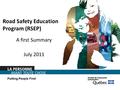 Road Safety Education Program (RSEP) A first Summary July 2011 Putting People First.