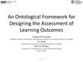 An Ontological Framework for Designing the Assessment of Learning Outcomes Arkalgud Ramaprasad Professor & Head, Information and Decision Sciences, University.