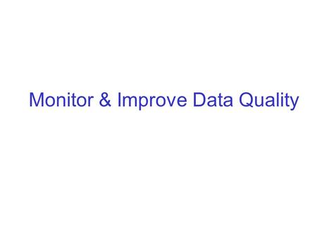 Monitor & Improve Data Quality. Health Policy & Information Division, ESRI, July 2008 Monitor & Improve Record data quality and audit activities Important.