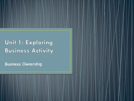 Business Ownership. Owned & controlled by one person Most common type of business Found in wide range of activities.