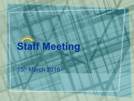 Staff Meeting 15 th March 2016. Welcome Quick Introductions Review of Language game Update Split into groups –Daily jobs and tasks –Dan Plan –Targets.