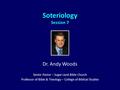 Soteriology Session 7 Dr. Andy Woods Senior Pastor – Sugar Land Bible Church Professor of Bible & Theology – College of Biblical Studies.