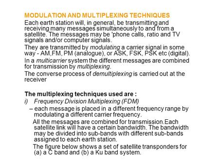 MODULATION AND MULTIPLEXING TECHNIQUES Each earth station will, in general, be transmitting and receiving many messages simultaneously to and from a satellite.