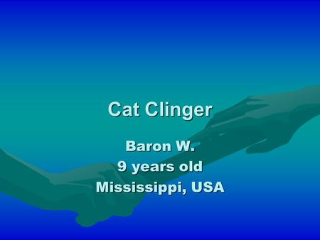 Cat Clinger Baron W. 9 years old Mississippi, USA.