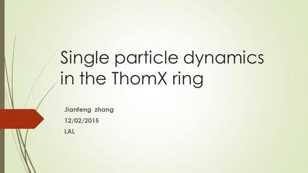 Single particle dynamics in the ThomX ring Jianfeng zhang 12/02/2015 LAL.