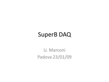 SuperB DAQ U. Marconi Padova 23/01/09. Bunch crossing: 450 MHz L1 Output rate: 150 kHz L1 Triggering Detectors: EC, DC The Level 1 trigger has the task.