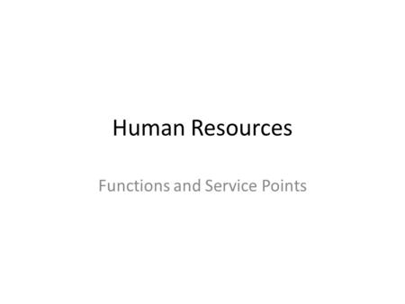 Human Resources Functions and Service Points. Human Resources Units Talent Management/Employee Services Total Rewards Equal Opportunity Recruiting.