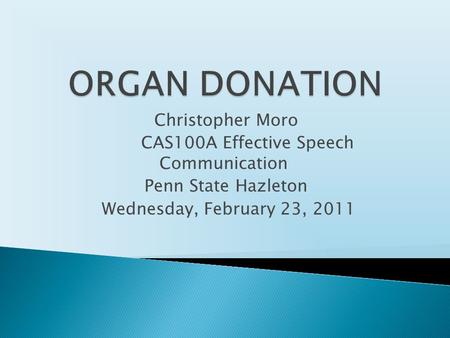 Christopher Moro CAS100A Effective Speech Communication Penn State Hazleton Wednesday, February 23, 2011.