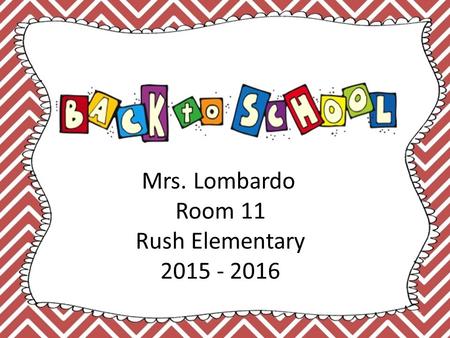 Mrs. Lombardo Room 11 Rush Elementary 2015 - 2016.