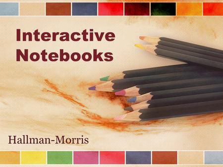 Interactive Notebooks Hallman-Morris. What is an Interactive Notebook???