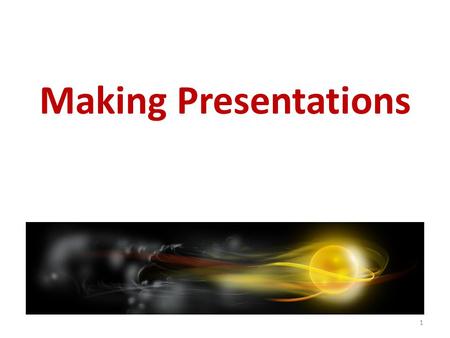 Making Presentations 1. “Nothing great was ever achieved without enthusiasm” R.W. Emerson 2.