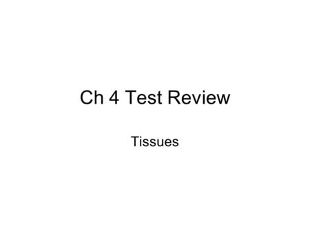 Ch 4 Test Review Tissues. What are the four types of tissue?