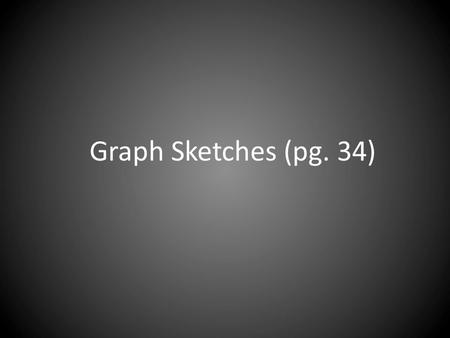 Graph Sketches (pg. 34). Bar Graph Compares measurements Used to display categorical data.