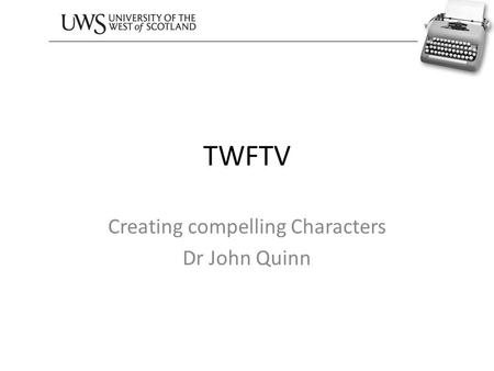 TWFTV Creating compelling Characters Dr John Quinn.