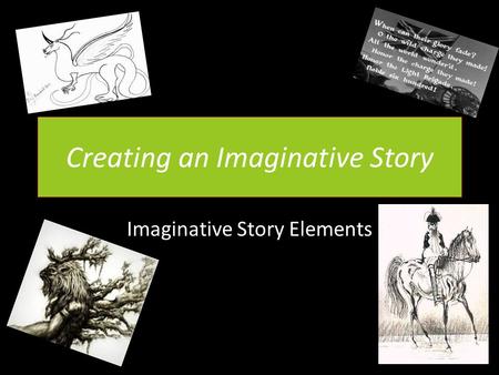 Creating an Imaginative Story Imaginative Story Elements.