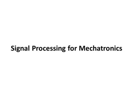 Signal Processing for Mechatronics. Textbook Signal Processing First Hardcover – March 8, 2003 by James H. McClellan, Ronald W. Schafer, Mark A. Yoder.