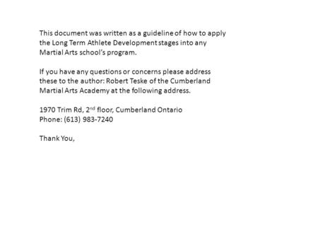 This document was written as a guideline of how to apply the Long Term Athlete Development stages into any Martial Arts school’s program. If you have any.