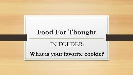 Food For Thought IN FOLDER: What is your favorite cookie?