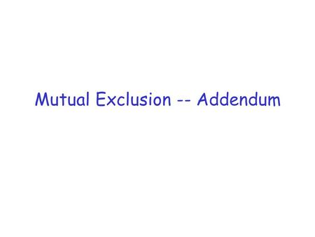 Mutual Exclusion -- Addendum. Mutual Exclusion in Critical Sections.