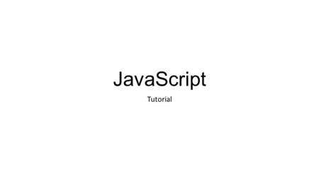 JavaScript Tutorial. What is JavaScript JavaScript is the programming language of HTML and the Web Programming makes computers do what you want them to.