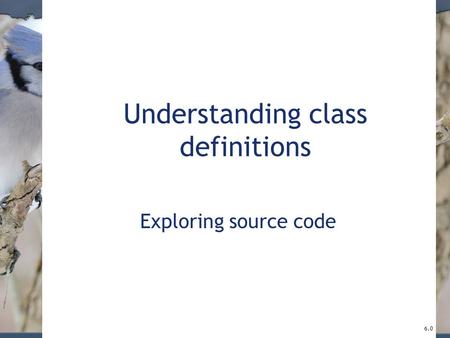 Understanding class definitions Exploring source code 6.0.