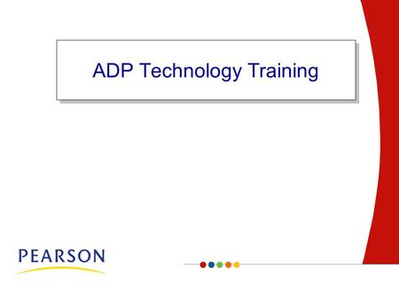 Page ADP Technology Training. 2 Page2 Confidential Copyright © 2007 Pearson Education, Inc. and/or one or more of its direct or indirect affiliates. All.