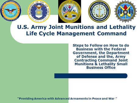 Steps to Follow on How to do Business with the Federal Government, the Department of Defense and the, Army Contracting Command Joint Munitions & Lethality.