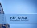 EC&O – BUSINESS Business Benefit Due to OMNI. OMNI – Complete EC&O Solution What is EC&O stands for… Real Estate Developer Developer plus contractor Core.